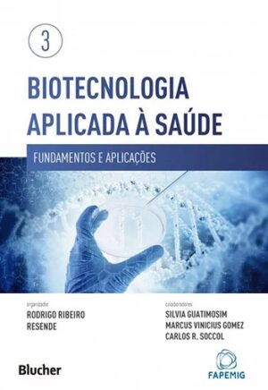Biotecnologia Aplicada a Saude - Vol. 3 - Fundamentos e Aplicacoes
