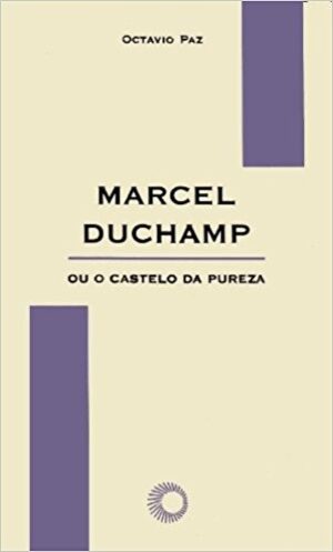 MARCEL DUCHAMP OU O CASTELO DA PUREZA - COL. ELOS 13