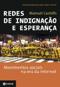 REDES DE INDIGNACAO E ESPERANCA- MOVIMENTOS SOCIAIS NA ERA DA INTERNET