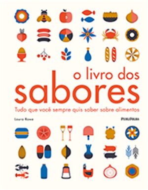 LIVRO DOS SABORES, O - TUDO QUE VOCE SEMPRE QUIS SABER SOBRE ALIMENTOS