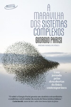 MARAVILHA DOS SISTEMAS COMPLEXOS, A: UMA JORNADA PELAS DESCOBERTAS DA FISIC