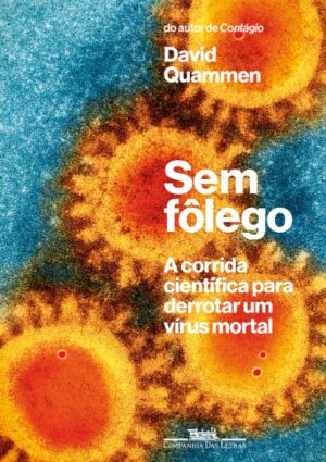 SEM FOLEGO: A CORRIDA CIENTIFICA PARA DERROTAR UM VIRUS MORTAL