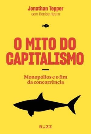 Mito do Capitalismo, O: Monopolios o Fim Concorrencia