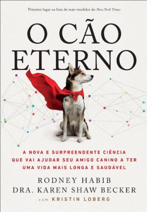 CAO ETERNO, O: A NOVA E SURPREENDENTE CIENCIA QUE VAI AJUDAR SEU AMIGO