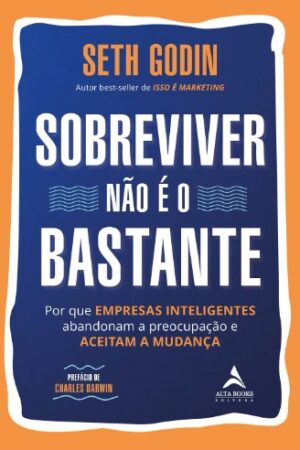SOBREVIVER NAO E O BASTANTE: POR QUE EMPRESAS INTELIGENTES ABANDONAM A PREO