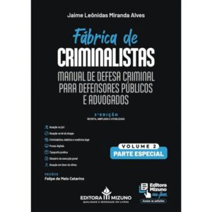 Fabrica de Criminalistas:manual de Defesa Criminal para Defensores Publicos