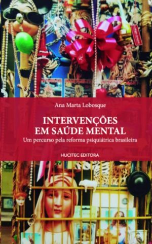 Intervencoes em Saude Mental: Um Percurso Pela Reforma Psiquiatrica Brasile