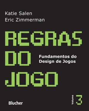 Regras do Jogo - Vol. 3 - Fundamentos do Design de Jogos