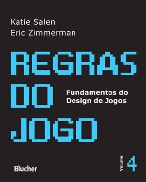 Regras do Jogo - Vol. 4 - Fundamentos do Design de Jogos