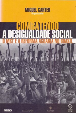Combatendo a Desigualdade Social - o Mst e a Reforma Agraria no Brasil