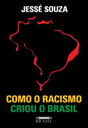 Como o Racismo Criou o Brasil