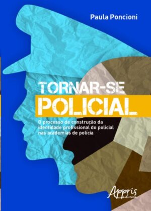 Tornar-se Policial: o Processo de Construcao da Identidade Profissional do