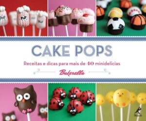 Cake Pops - Receitas e Dicas para Mais de 40 Minidelicias por Bakerella