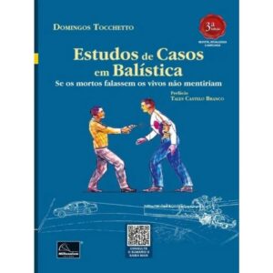 Estudos de Casos em Balistica: se os Mortos Falassem os Vivos Nao Mentiriam