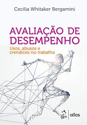 Avaliacao de Desempenho - Usos, Abusos e Crendices no Trabalho