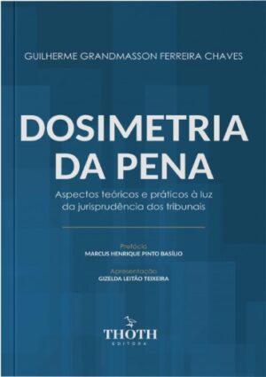 Dosimetria da Pena: Aspectos Teoricos e Praticas a Luz da Jurisprudencia do