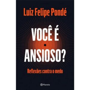 Voce e Ansioso : Reflexoes contra o Medo
