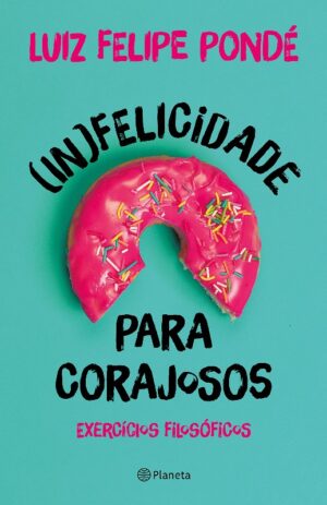 (in)felicidade para Corajosos