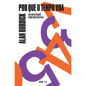 Por Que o Tempo Voa: Uma Investigacao Sobretudo Cientifica