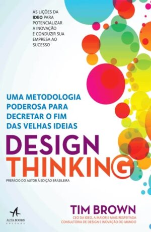 Design Thinking - Uma Metodologia Poderosa para Decretar o Fim das Velhas I