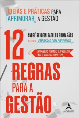 12 Regras para a Gestao: Ideias e Praticas para Aprimorar a Gestao