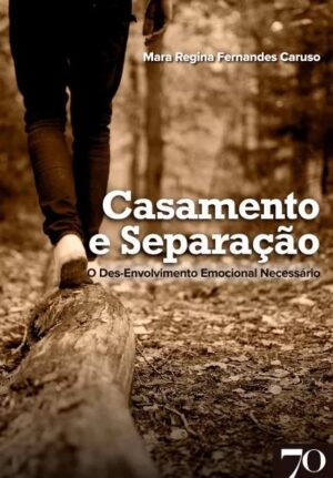 Casamento e Separacao - o Des-envolvimento Emocional Necessario