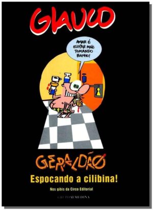 Glauco: Geraldao Espocando a Cilibina! Nos Gibis da Circo Editorial