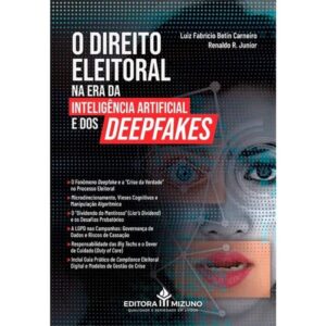 Direito Eleitoral na era da Inteligencia Artificial e dos Deepfakes, O
