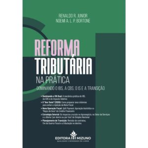 Reforma Tributaria na Pratica - Dominando o Ibs, a Cbs, o Is e a Transicao
