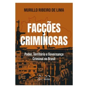 Faccoes Criminosas: Poder, Territorio e Governanca Criminal no Brasil - 1