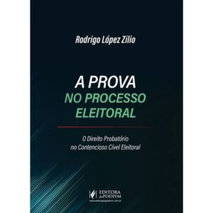 A Prova no Processo Eleitoral: o Direito Probatorio no Contencioso Civel el