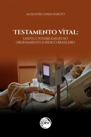 Testamento Vital: Limites e Possibilidades no Ordenamento Juridico Brasilei