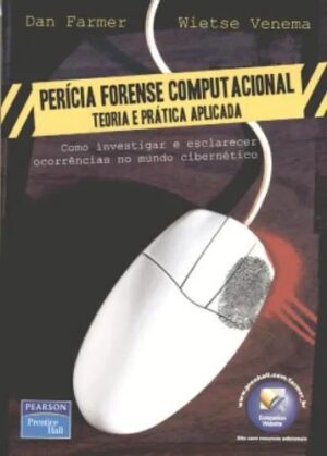 Pericia Forense Computacional - Teoria e Pratica Aplicada
